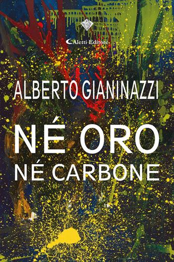 Né oro né carbone - Alberto Gianinazzi - Libro Aletti 2022, I diamanti | Libraccio.it