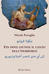 Fin dove giunge il canto dell'iperboreo. Ediz. italiana e araba