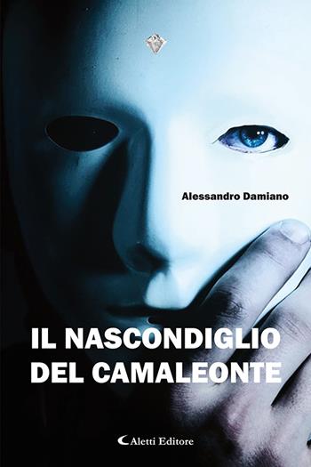 Il nascondiglio del camaleonte - Alessandro Damiano - Libro Aletti editore 2022, I diamanti | Libraccio.it