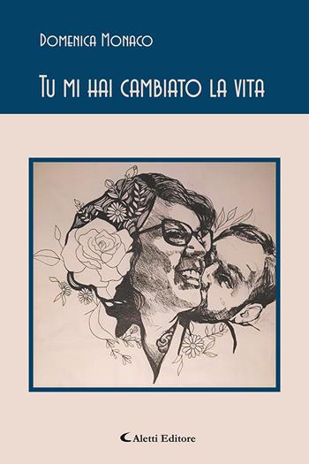Tu mi hai cambiato la vita - Domenica Monaco - Libro Aletti editore 2022, Gli emersi | Libraccio.it