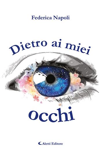 Dietro ai miei occhi - Federica Napoli - Libro Aletti 2022, Poeti in transito | Libraccio.it