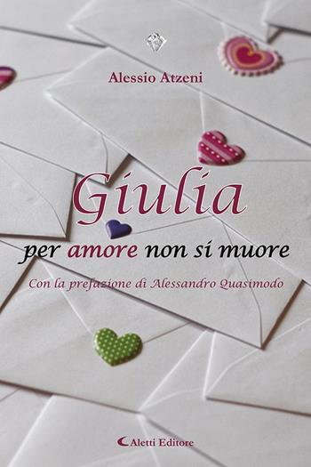Giulia per amore non si muore - Alessio Atzeni - Libro Aletti editore 2022, I diamanti | Libraccio.it