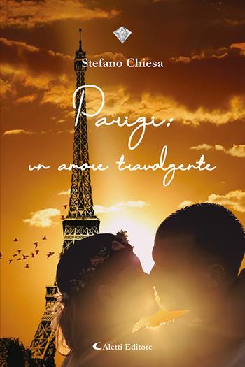 Parigi un amore travolgente - Stefano Chiesa - Libro Aletti editore 2023, I diamanti | Libraccio.it