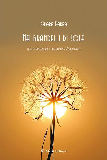 Nei brandelli di sole - Chiara Parra - Libro Aletti editore 2022, Gli emersi poesia | Libraccio.it