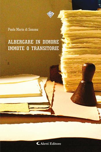 Albergare in dimore immote o transitorie - Paola Maria Di Somma - Libro Aletti editore 2023, I diamanti | Libraccio.it