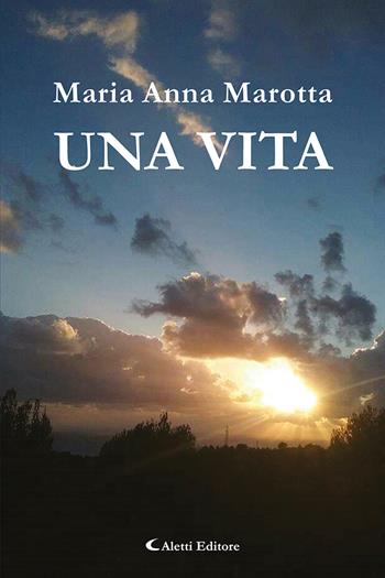 Una vita - Maria Anna Marotta - Libro Aletti editore 2023, Le perle | Libraccio.it