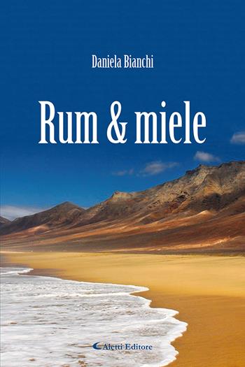 Rum & miele - Daniela Bianchi - Libro Aletti 2023, Gli emersi | Libraccio.it