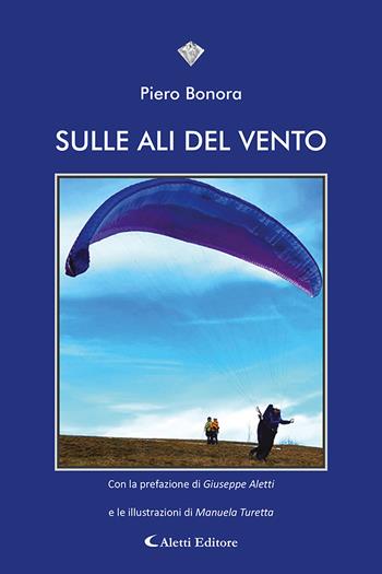 Sulle ali del vento - Piero Bonora - Libro Aletti 2023, I diamanti | Libraccio.it