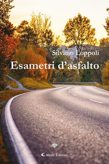 Esametri d'asfalto - Silvano Loppoli - Libro Aletti editore 2023, I diamanti | Libraccio.it
