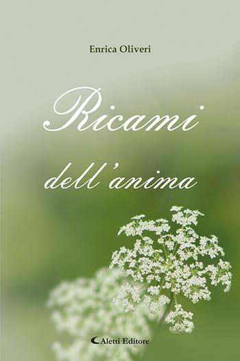 Ricami dell'anima - Enrica Oliveri - Libro Aletti 2023, Gli emersi poesia | Libraccio.it