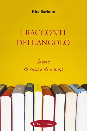 I racconti dell'angolo. Storie di casa e di scuola - Rita Barbuto - Libro Aletti 2023, Gli emersi narrativa | Libraccio.it