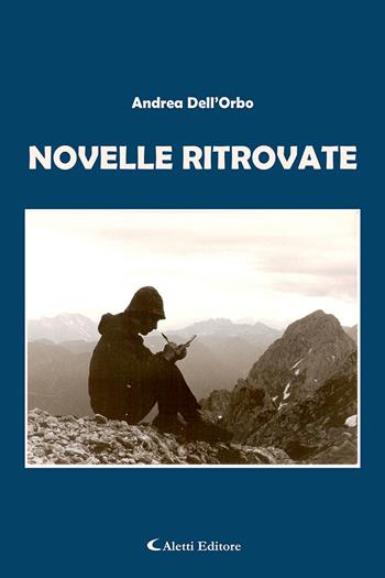 Novelle ritrovate - Andrea Dell'Orbo - Libro Aletti 2023, Gli emersi narrativa | Libraccio.it