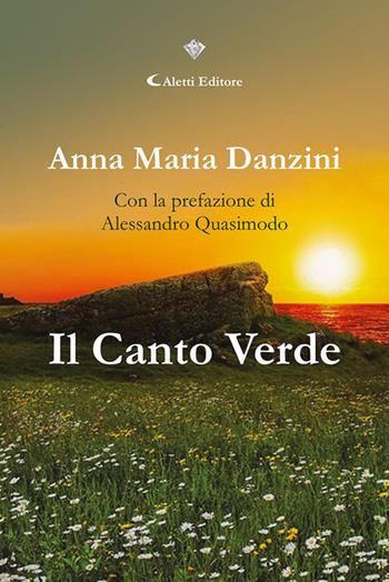 Il canto verde - Anna Maria Danzini - Libro Aletti editore 2023, I diamanti | Libraccio.it