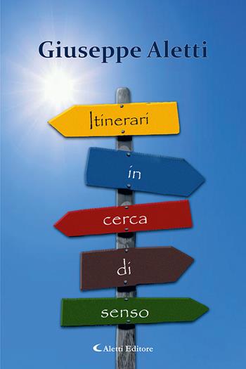 Itinerari in cerca di senso - Giuseppe Aletti - Libro Aletti editore 2024, Il paese della poesia | Libraccio.it