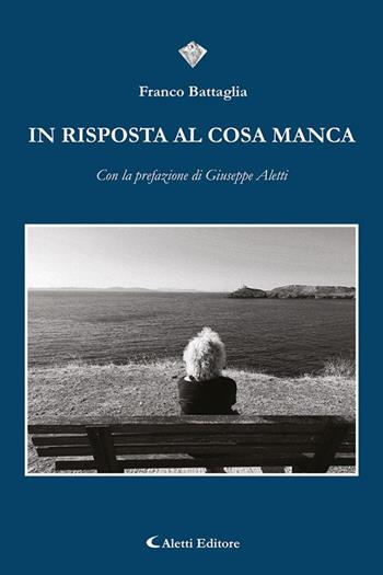 In risposta al cosa manca - Franco Battaglia - Libro Aletti editore 2023, I diamanti | Libraccio.it
