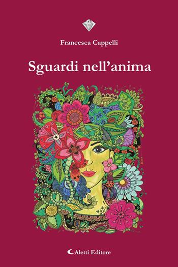 Sguardi nell'anima - Francesca Cappelli - Libro Aletti editore 2023, I diamanti | Libraccio.it