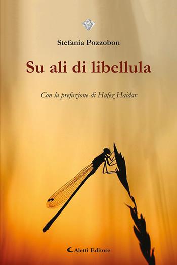 Su ali di libellula - Stefania Pozzobon - Libro Aletti editore 2023, I diamanti | Libraccio.it