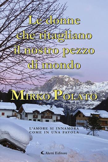 Le donne che ritagliano il nostro pezzo di mondo - Mirko Polato - Libro Aletti 2023, Le perle | Libraccio.it