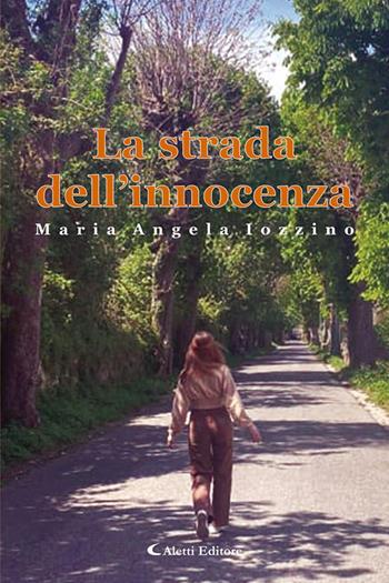 La strada dell'innocenza - Maria Angela Iozzino - Libro Aletti editore 2023, I diamanti | Libraccio.it