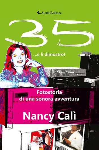 35... e li dimostro. Fotostoria di una sonora avventura - Nancy Calì - Libro Aletti 2023, Gli emersi narrativa | Libraccio.it