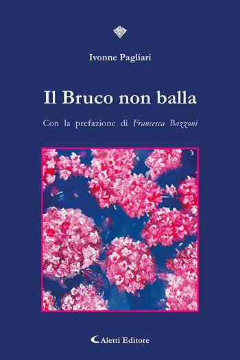 Il bruco non balla - Ivonne Pagliari - Libro Aletti editore 2023, I diamanti | Libraccio.it