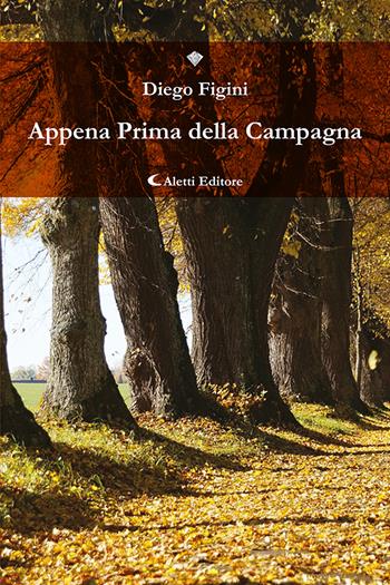 Appena prima della campagna - Diego Figini - Libro Aletti editore 2023, I diamanti | Libraccio.it