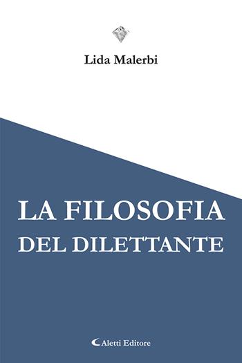 La filosofia del dilettante - Lida Malerbi - Libro Aletti editore 2023, I diamanti | Libraccio.it