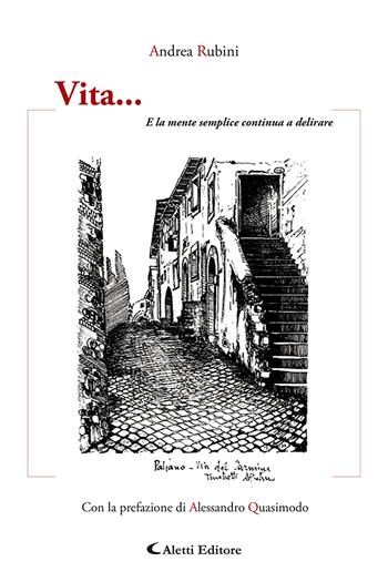 Vita... e la mente semplice continua a delirare - Andrea Rubini - Libro Aletti 2023 | Libraccio.it