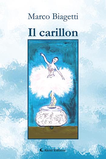 Il carillon - Marco Biagetti - Libro Aletti editore 2023, Gli emersi poesia | Libraccio.it