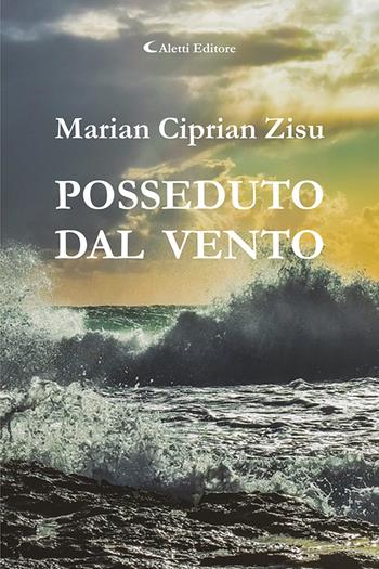 Posseduto dal vento - Marian Ciprian Zisu - Libro Aletti editore 2023, Le perle | Libraccio.it