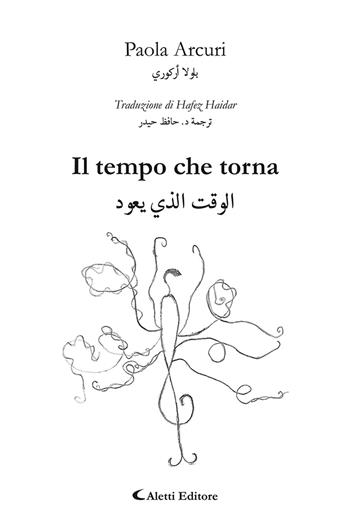 Il tempo che torna. Ediz. italiana e araba - Paola Arcuri - Libro Aletti editore 2023, Altre frontiere | Libraccio.it