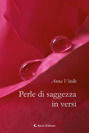 Perle di saggezza in versi - Anna Vitello - Libro Aletti editore 2023, Le perle | Libraccio.it