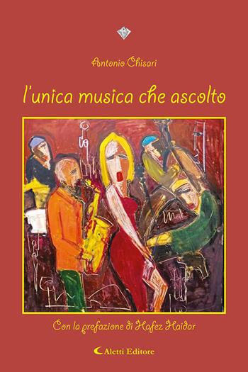 L'unica musica che ascolto - Antonio Chisari - Libro Aletti editore 2023, I diamanti | Libraccio.it
