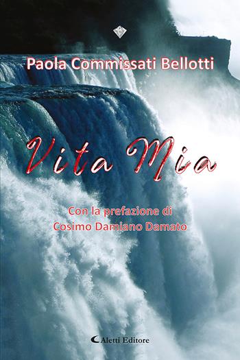 Vita mia - Paola Commissati Bellotti - Libro Aletti editore 2023, I diamanti | Libraccio.it