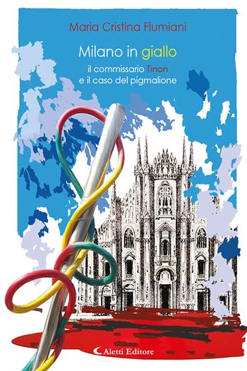 Il commissario Tinon e il caso del Pigmalione. Milano in Giallo - Maria Cristina Flumiani - Libro Aletti editore 2023, I diamanti | Libraccio.it