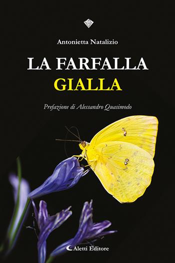 La farfalla gialla - Antonietta Natalizio - Libro Aletti editore 2023, I diamanti | Libraccio.it
