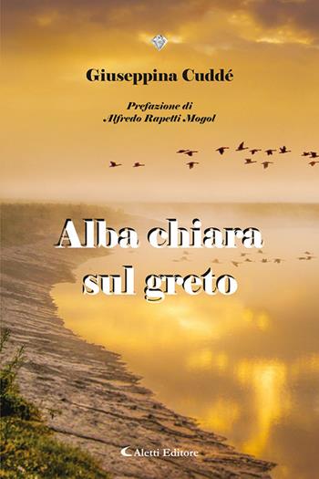 Alba chiara sul greto - Giuseppina Cuddé - Libro Aletti editore 2023 | Libraccio.it