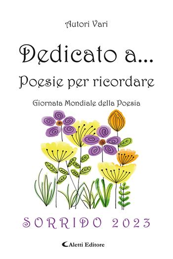 Dedicato a... Poesie per ricordare. Sorriso 2023  - Libro Aletti editore 2023, Orizzonti | Libraccio.it