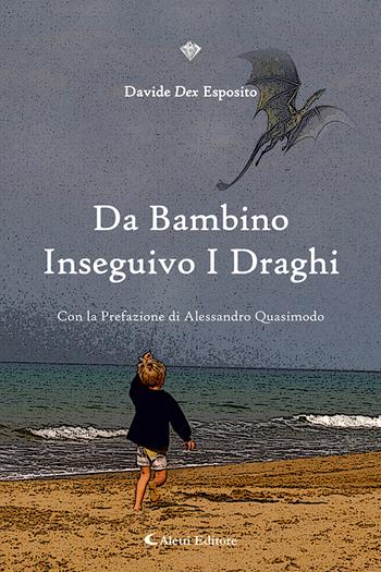 Da bambino inseguivo i draghi - Davide Esposito - Libro Aletti editore 2023, I diamanti | Libraccio.it