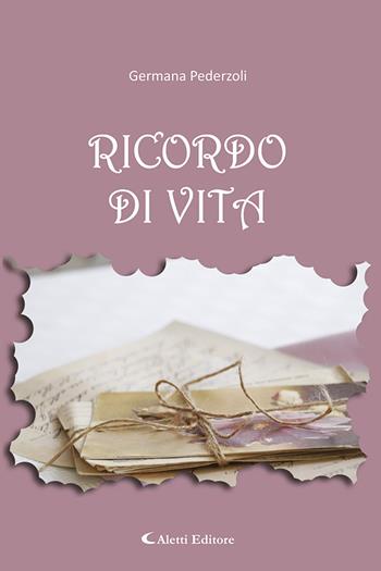 Ricordo di vita - Germana Pederzoli - Libro Aletti editore 2023, Gli emersi narrativa | Libraccio.it