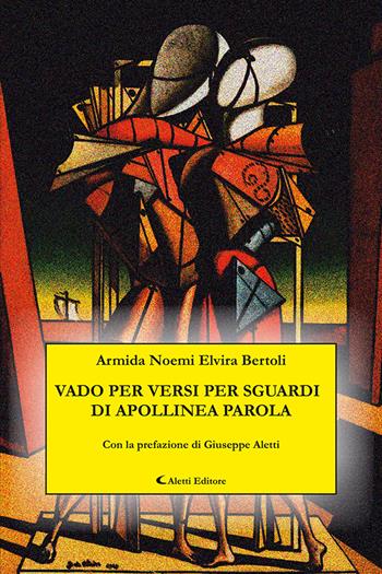 Vado per versi per sguardi di apollinea parola - Armida Noemi Elvira Bertoli - Libro Aletti editore 2023, Le perle | Libraccio.it