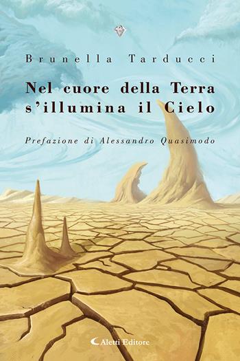 Nel cuore della terra s'illumina il cielo (1985-2023) - Brunella Tarducci - Libro Aletti editore 2023, I diamanti | Libraccio.it
