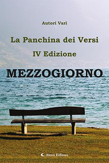 Mezzogiorno. La panchina dei versi  - Libro Aletti editore 2024, Orizzonti | Libraccio.it