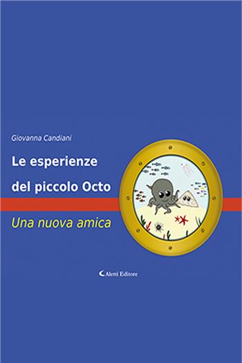 Le esperienze del piccolo Octo. Una nuova amica. Ediz. a colori - Giovanna Candiani - Libro Aletti editore 2024, Petito. Narrativa | Libraccio.it