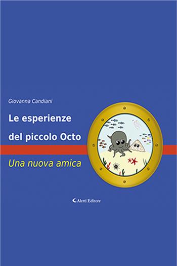 Le esperienze del piccolo Octo. Una nuova amica. Ediz. a colori - Giovanna Candiani - Libro Aletti 2024, Petito. Narrativa | Libraccio.it