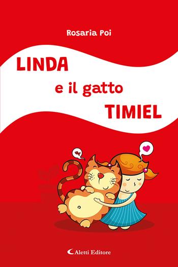 Linda e il gatto Timiel. Ediz. a colori - Rosaria Poi - Libro Aletti editore 2024, Gli emersi poesia | Libraccio.it