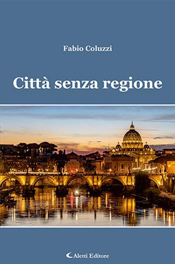 Città senza regione - Fabio Coluzzi - Libro Aletti editore 2024, Gli emersi poesia | Libraccio.it