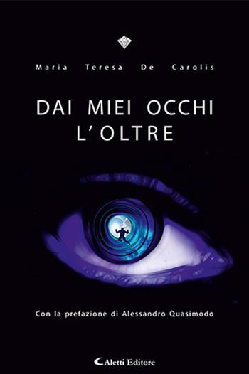 Dai miei occhi l'oltre - Maria Teresa De Carolis - Libro Aletti editore 2024, I diamanti | Libraccio.it
