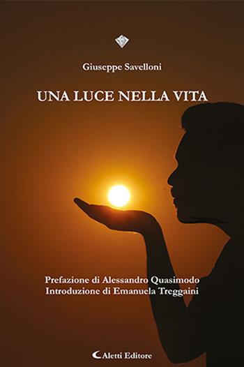 Una luce nella vita - Giuseppe Savelloni - Libro Aletti editore 2024, I diamanti | Libraccio.it