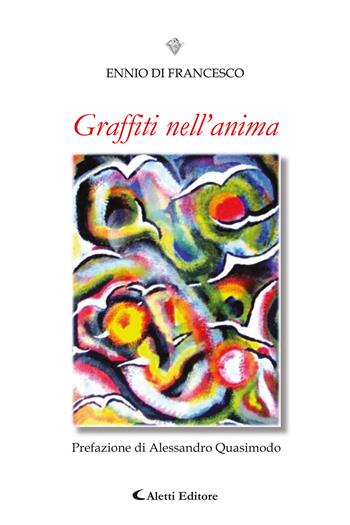 Graffiti dell'anima - Ennio Di Francesco - Libro Aletti editore 2024, I diamanti | Libraccio.it